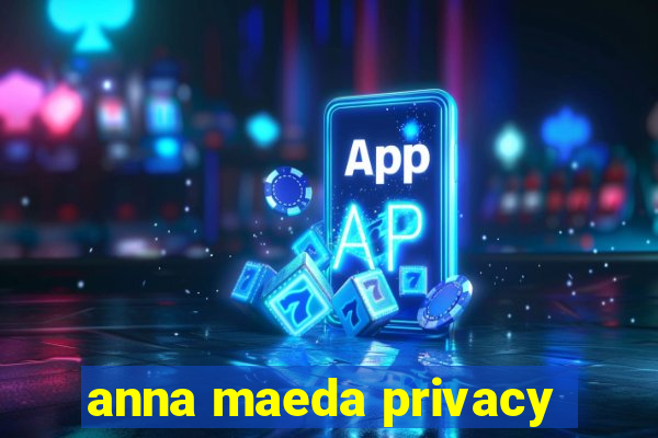 anna maeda privacy